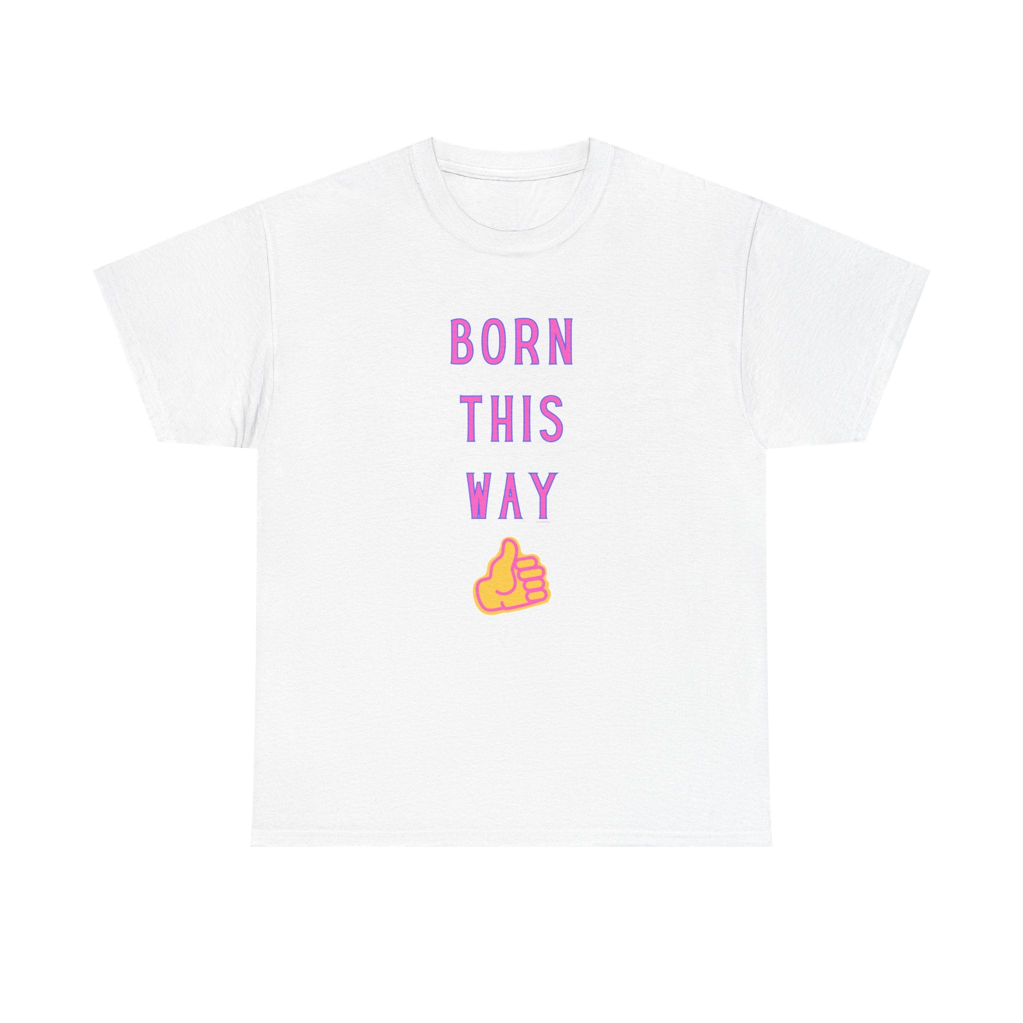 Born This Way Printed T-Shirt 100% Cotton Novelty Quote Motivation Tee Gift