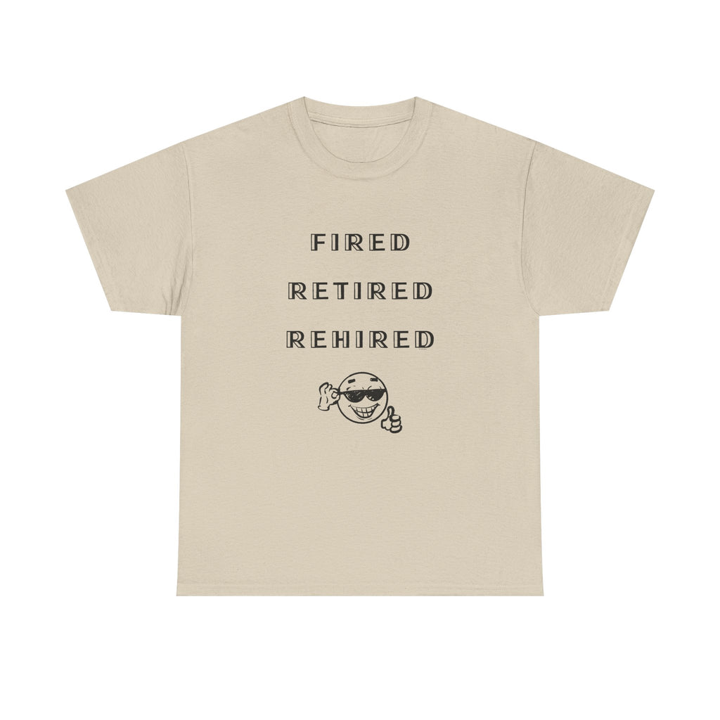 Fired Retired Rehired Printed T-Shirt 100% Cotton Novelty Funny Retirement Employment Tee Gift