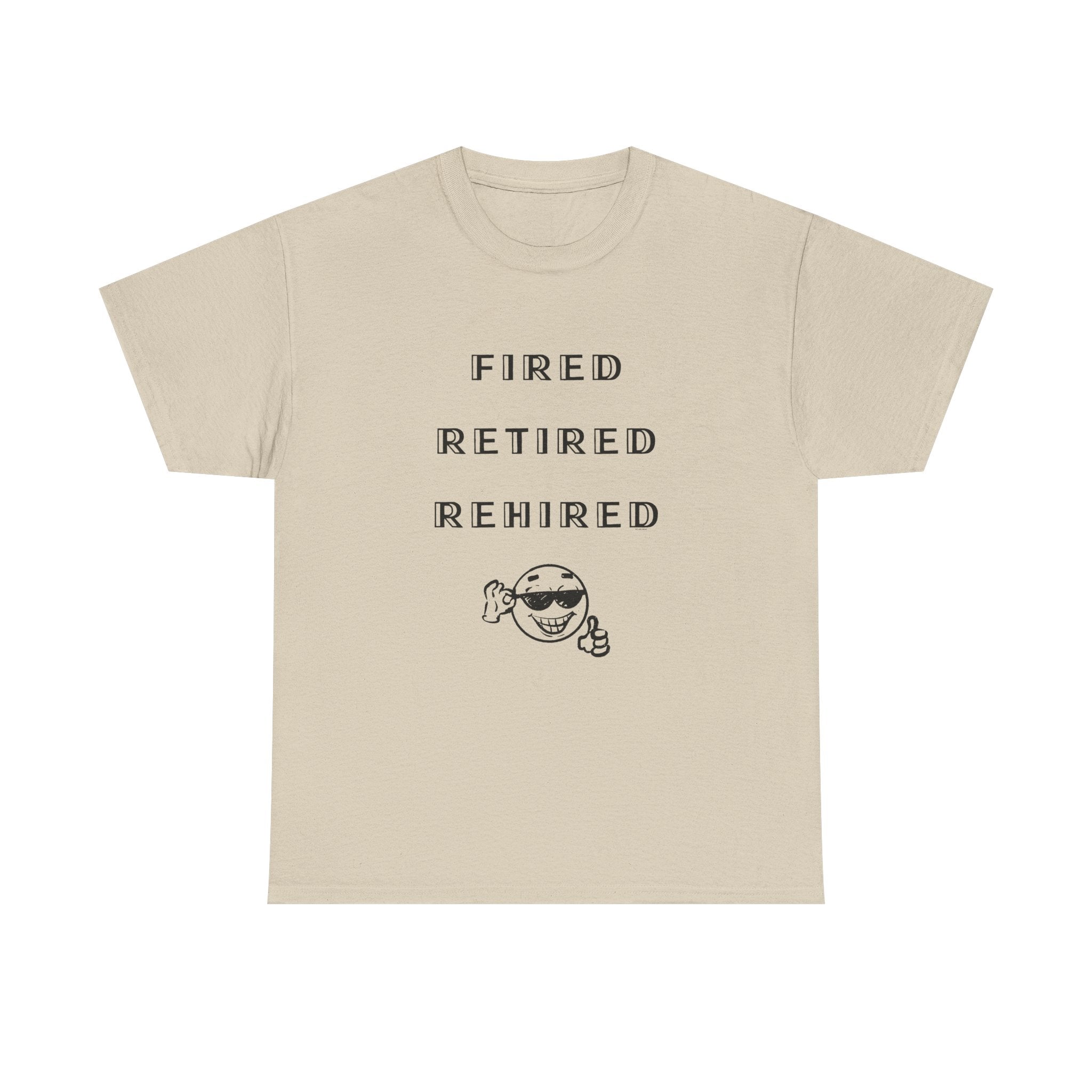Fired Retired Rehired Printed T-Shirt 100% Cotton Novelty Funny Retirement Employment Tee Gift