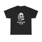 You're Dead To Me Skull Horror T-Shirt