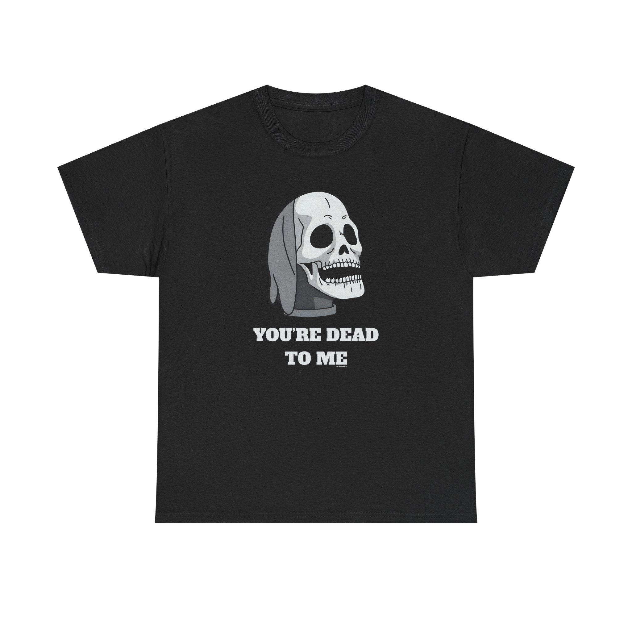 You're Dead To Me Skull Horror T-Shirt