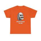 You're Dead To Me Skull Horror T-Shirt