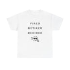 Fired Retired Rehired Printed T-Shirt 100% Cotton Novelty Funny Retirement Employment Tee Gift
