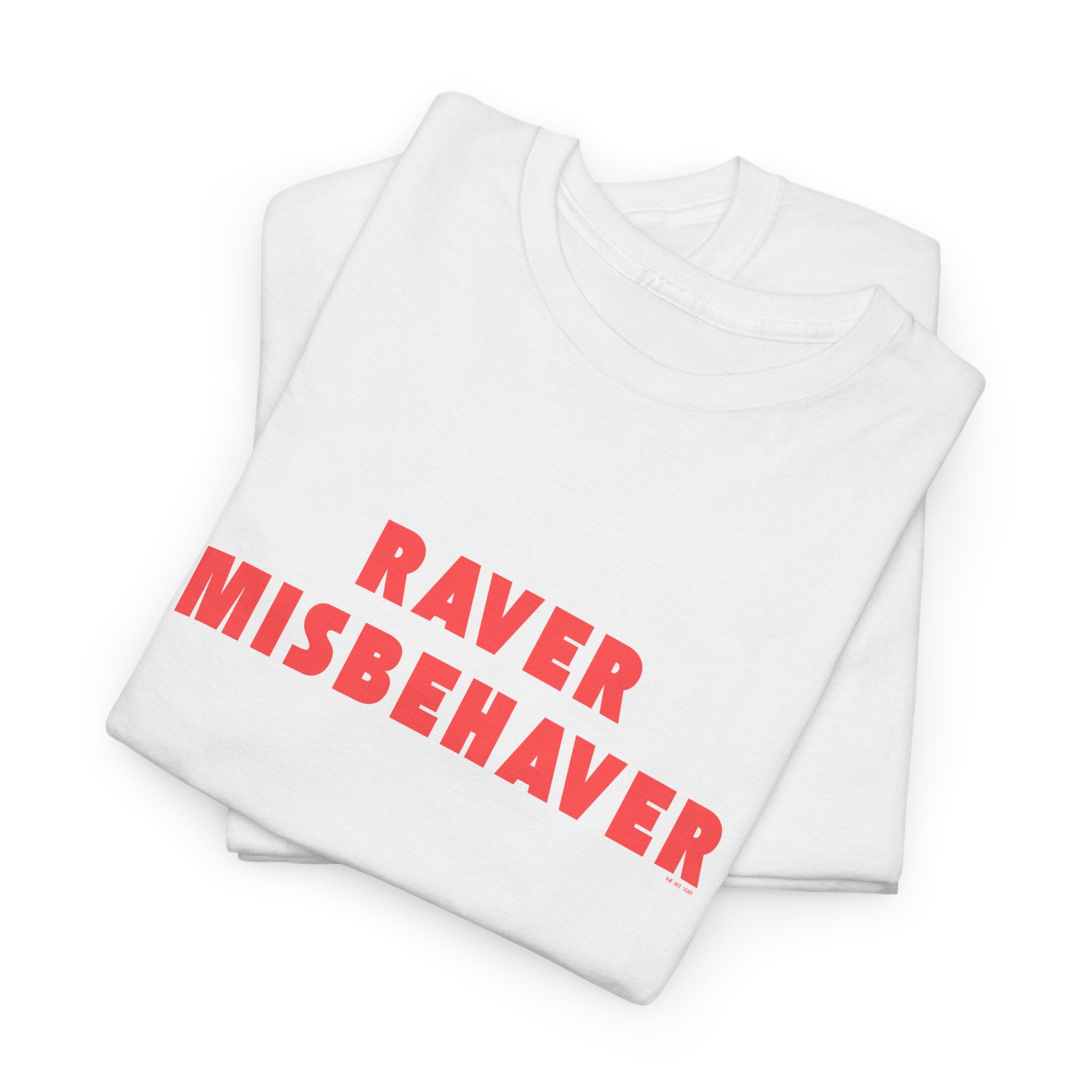 Raver Misbehaver Printed T-Shirt 100% Cotton Novelty Funny Raving Dancing Tee Gift