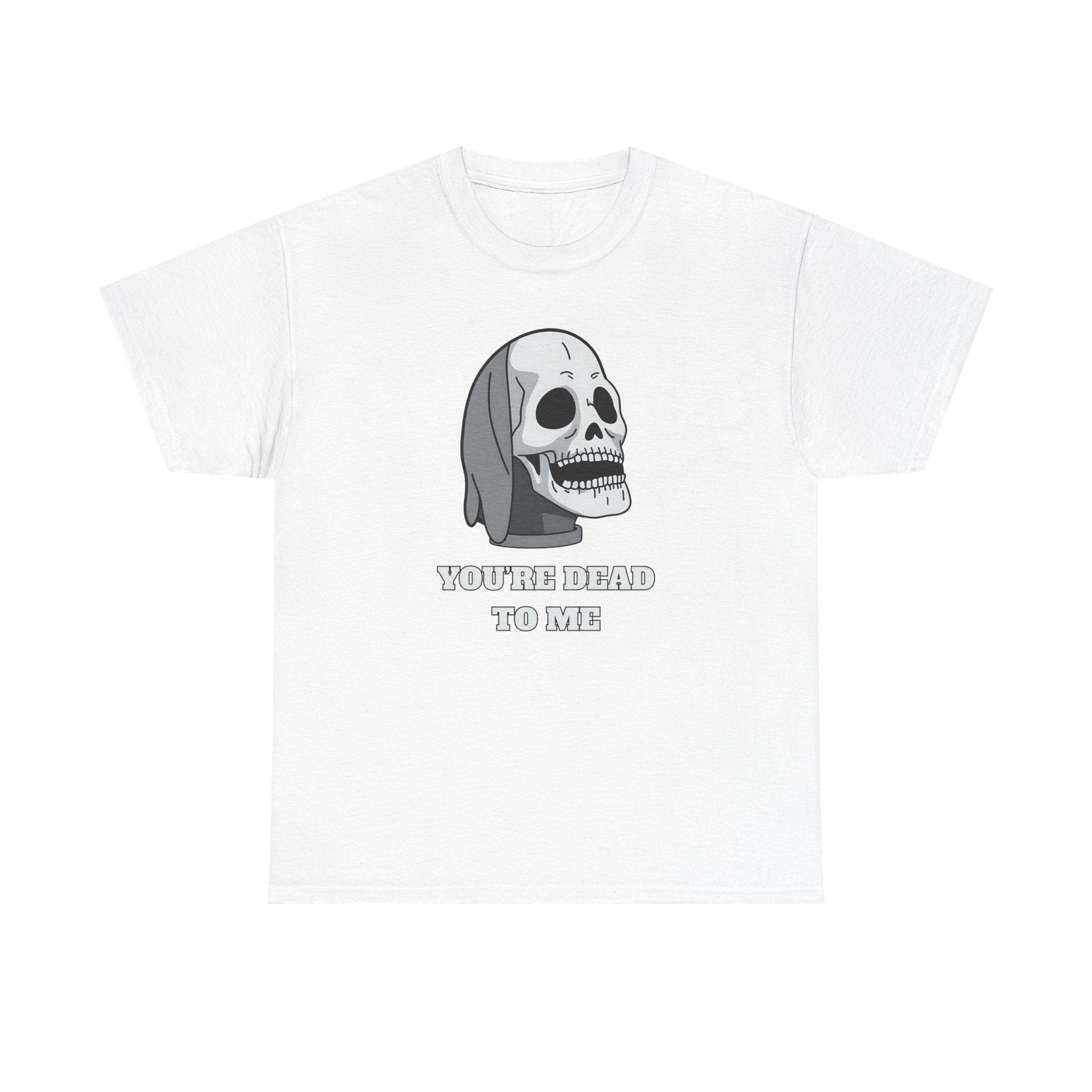 You're Dead To Me Skull Horror T-Shirt