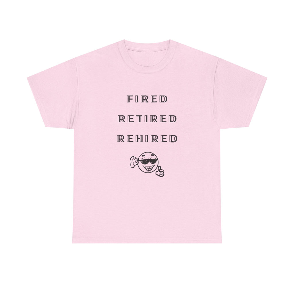 Fired Retired Rehired Printed T-Shirt 100% Cotton Novelty Funny Retirement Employment Tee Gift