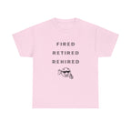 Fired Retired Rehired Printed T-Shirt 100% Cotton Novelty Funny Retirement Employment Tee Gift