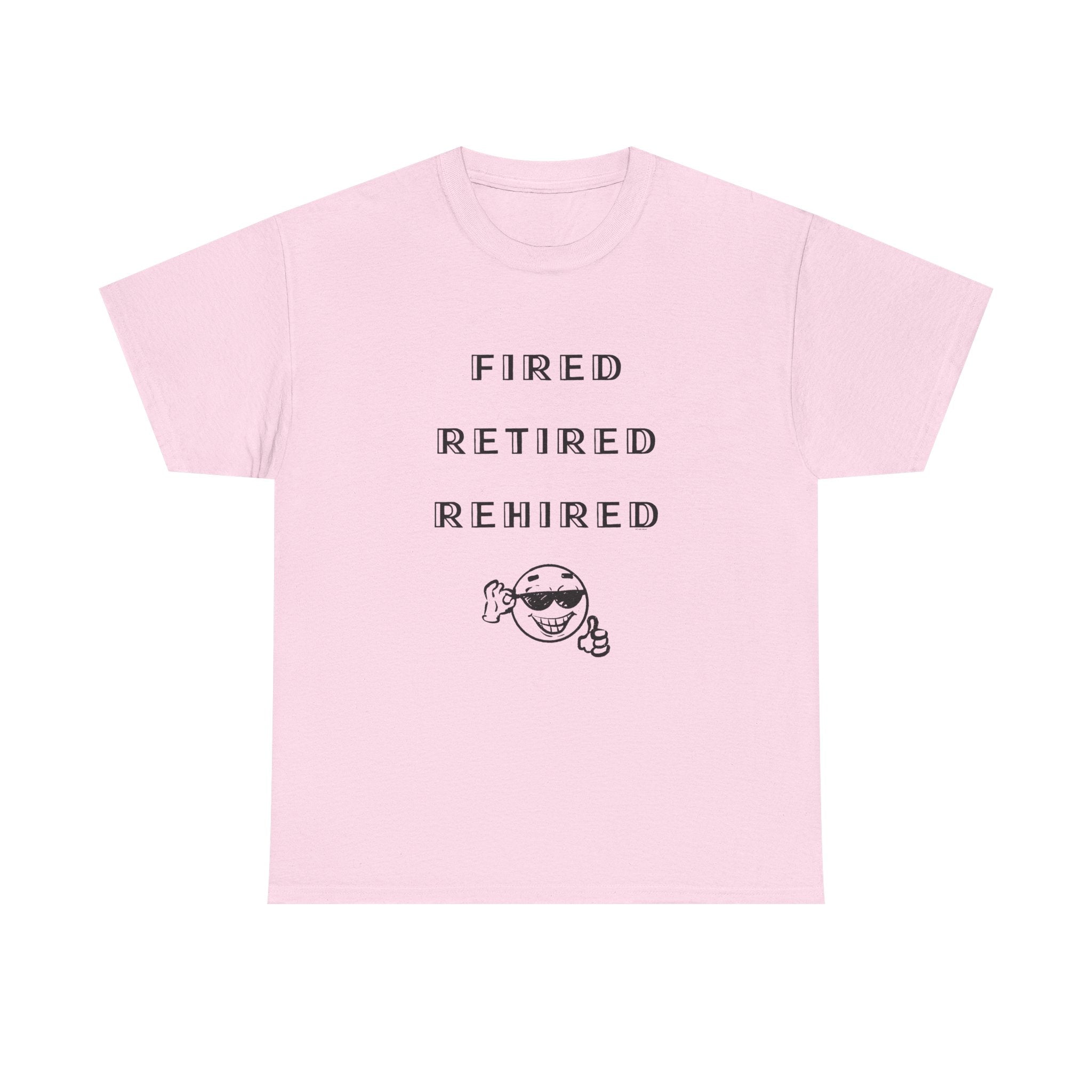 Fired Retired Rehired Printed T-Shirt 100% Cotton Novelty Funny Retirement Employment Tee Gift